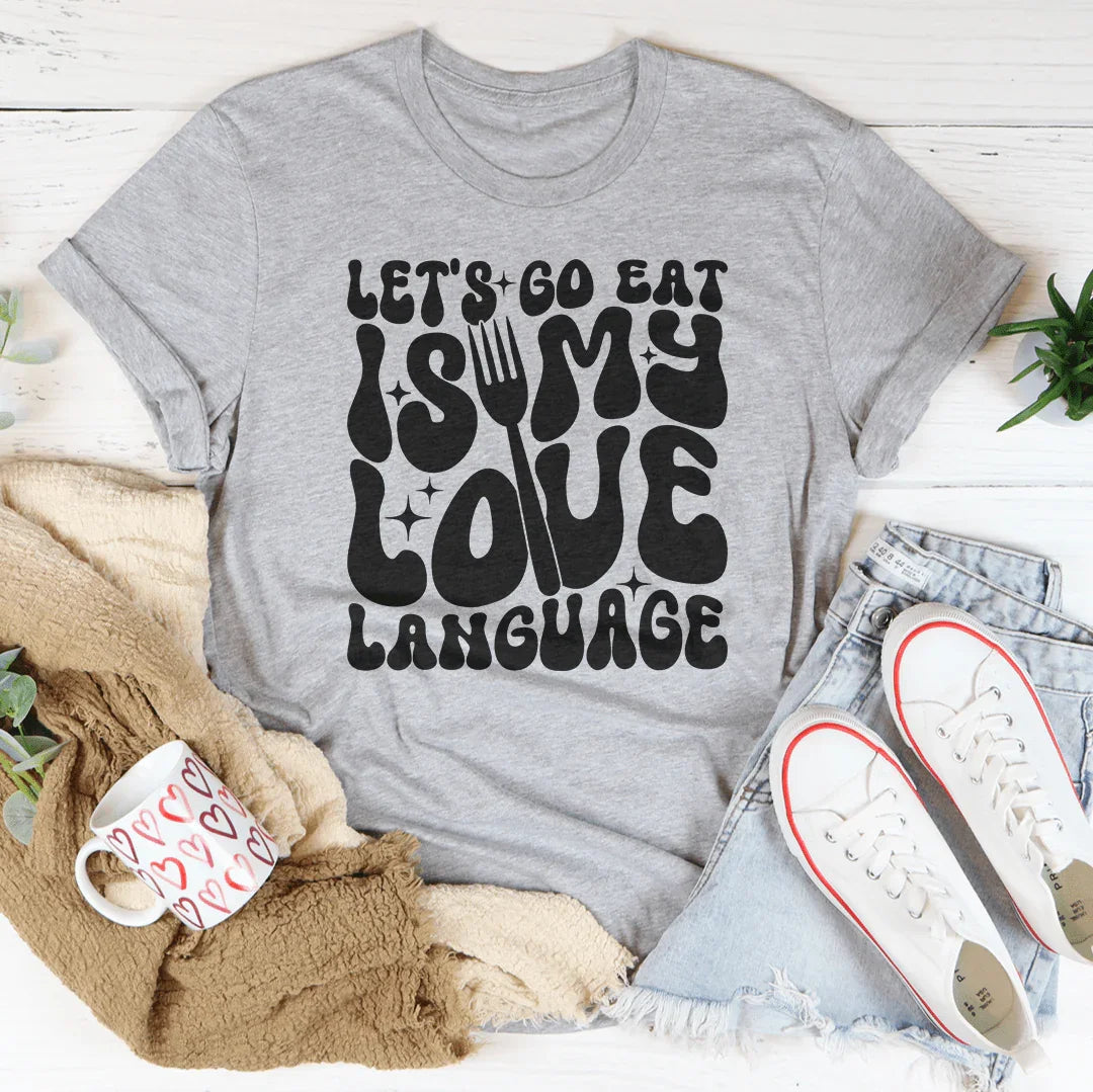 Let's Go Eat Is My Love Language Tee