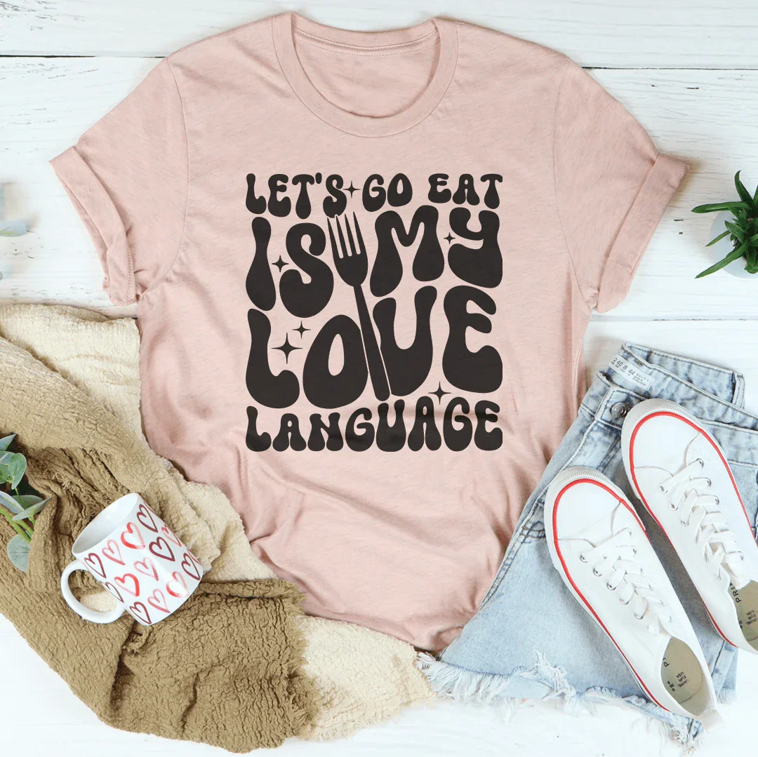Let's Go Eat Is My Love Language Tee