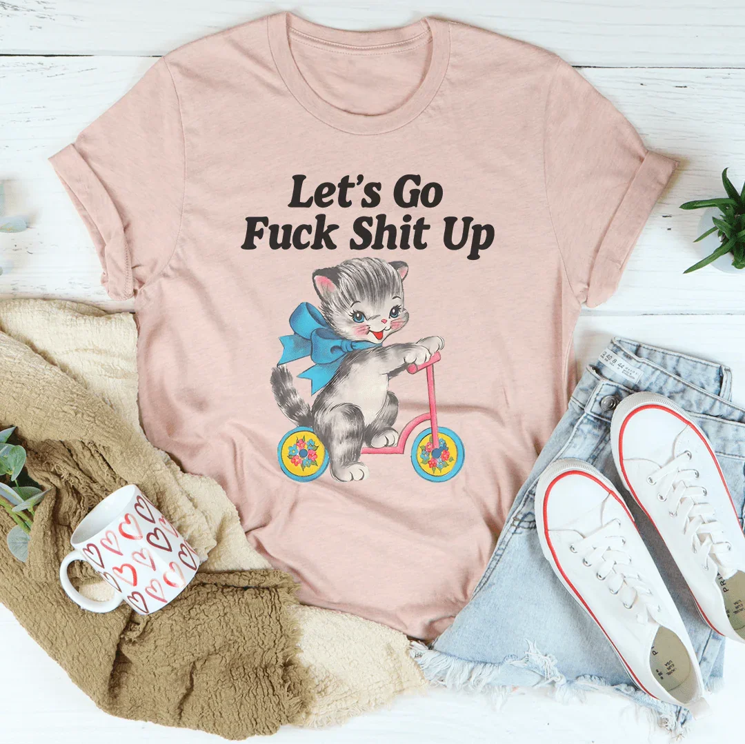 Let’s Go F* Shit Up Tee