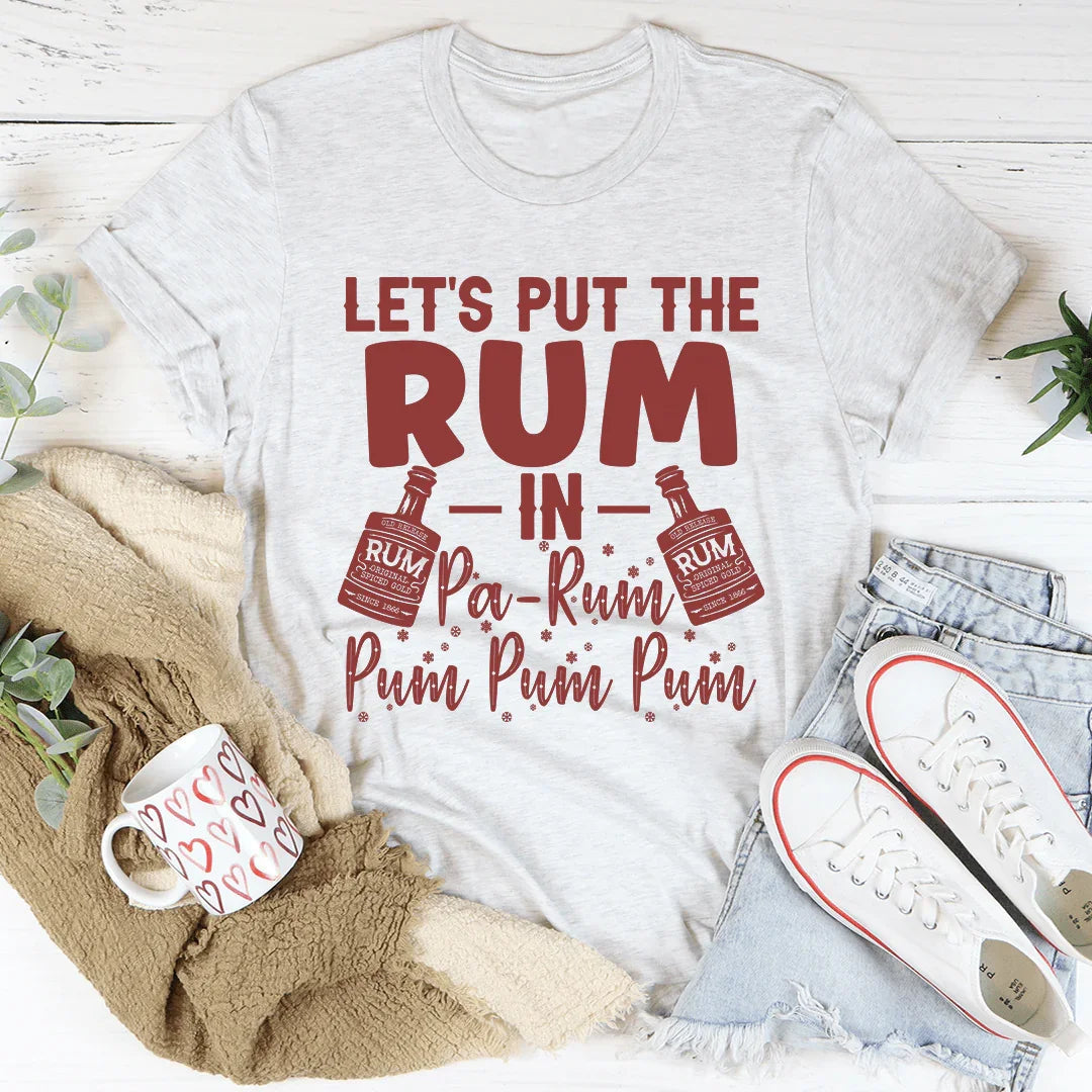 Let's Put the Rum in Pa-Rum Pum Pum Tee