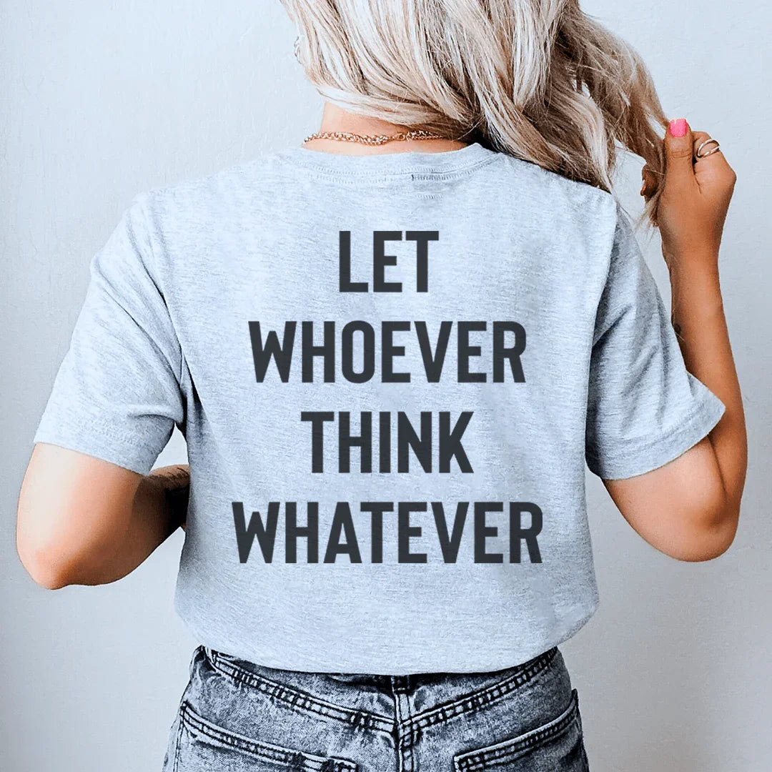 Let Whoever Think Whatever Tee