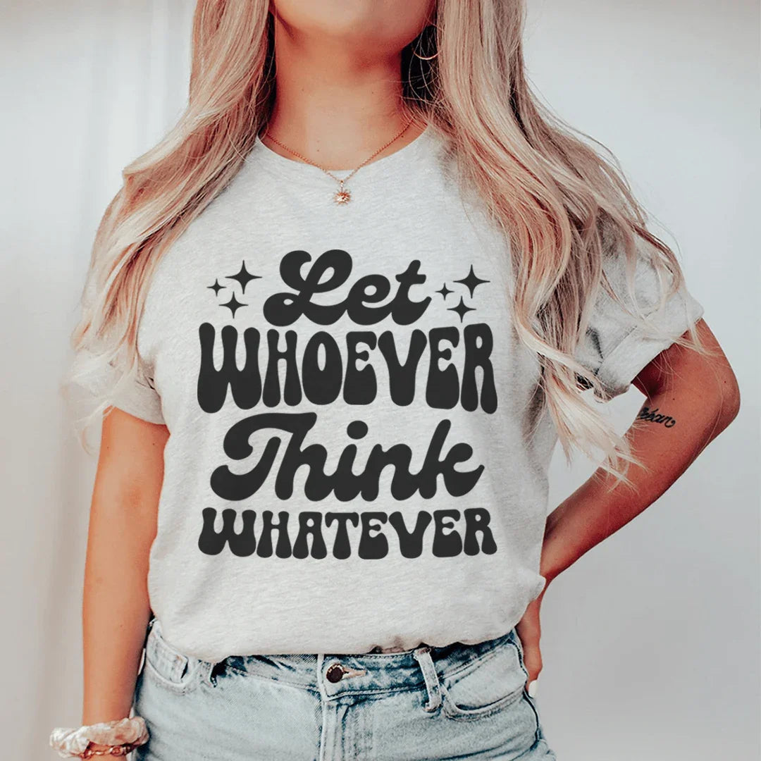 Let Whoever Think Whatever Tee