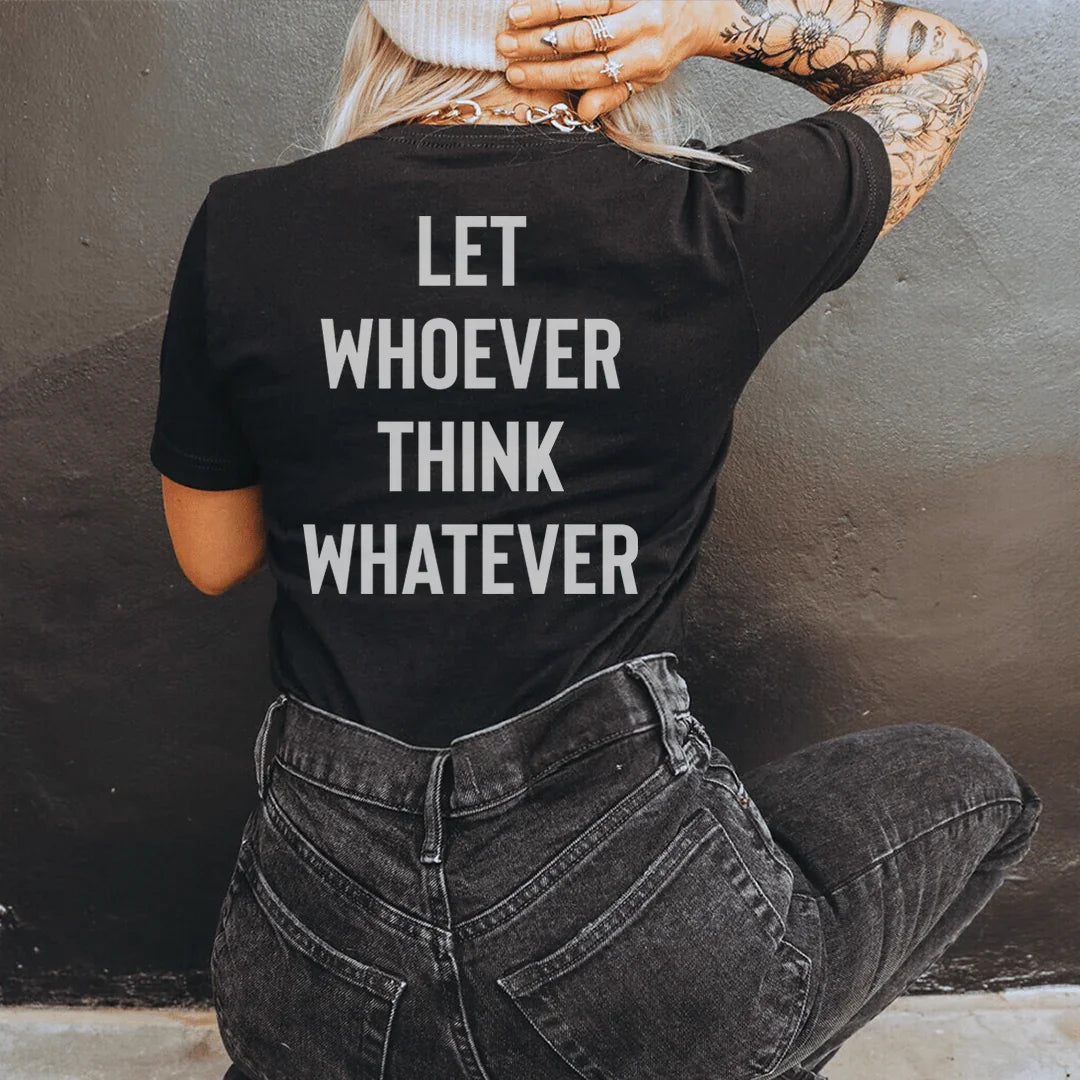 Let Whoever Think Whatever Tee