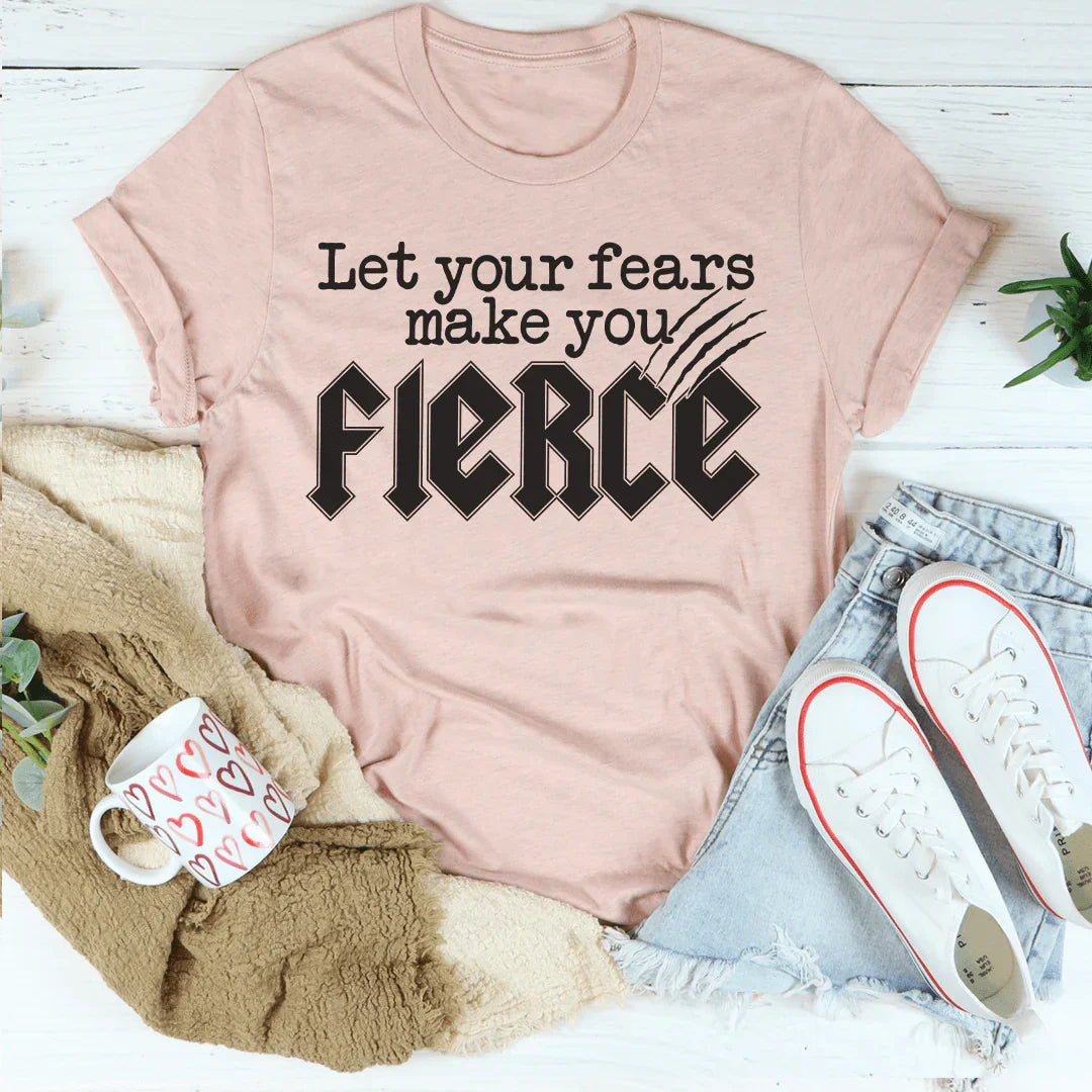 Let Your Fears Make You Fierce Tee
