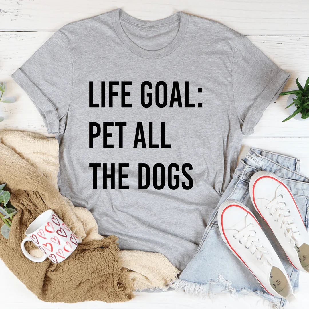 Life Goal Pet All The Dogs Tee