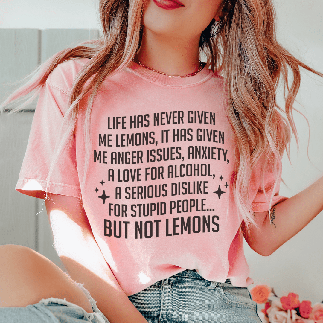 Life Has Never Given Me Lemons Tee