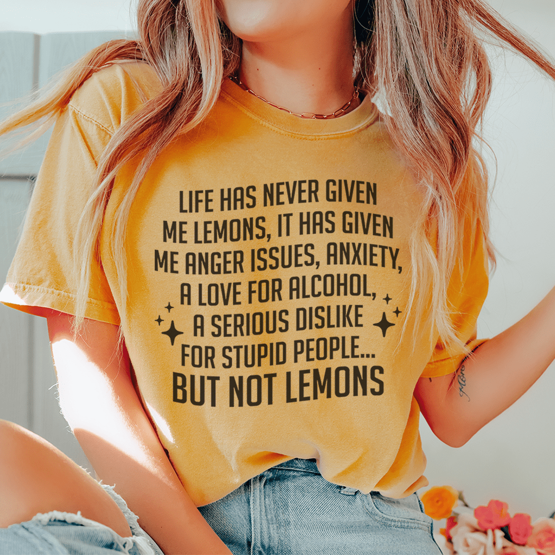 Life Has Never Given Me Lemons Tee
