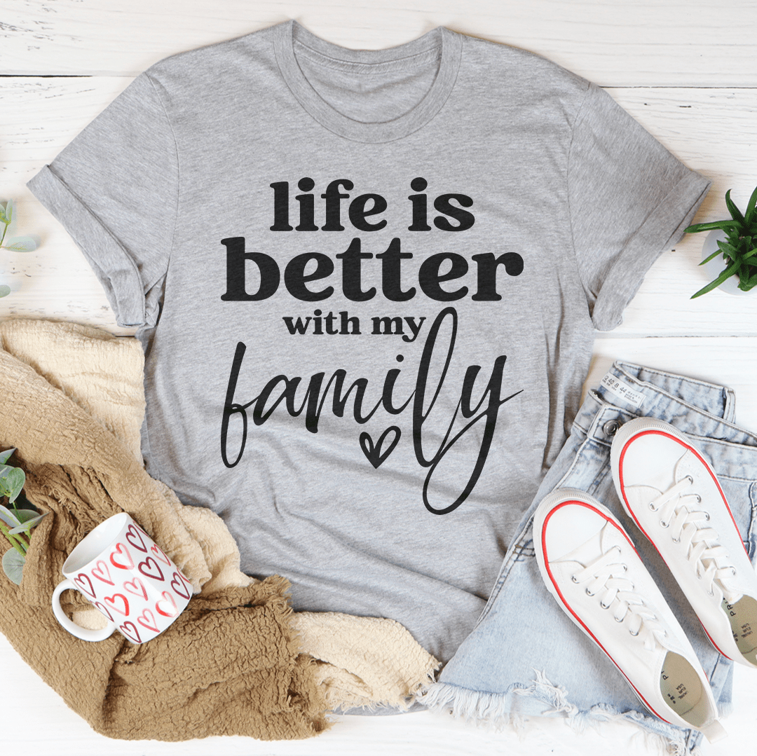 Life Is Better With My Family Tee
