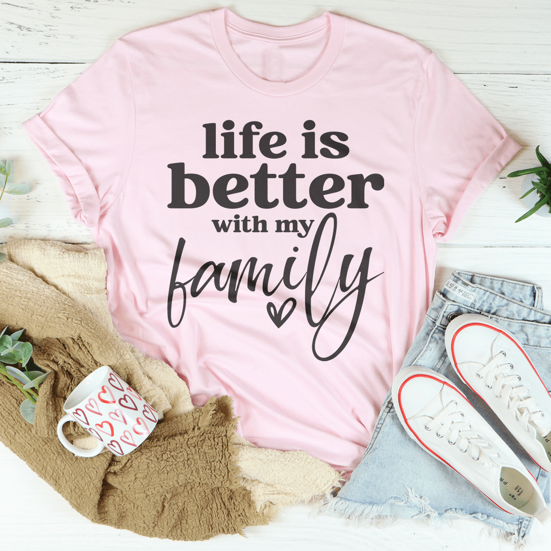 Life Is Better With My Family Tee