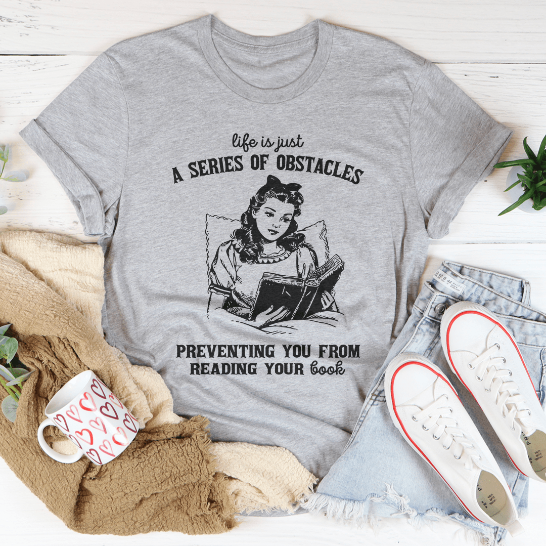 Life Is Just A  Series Of Obstacles Tee
