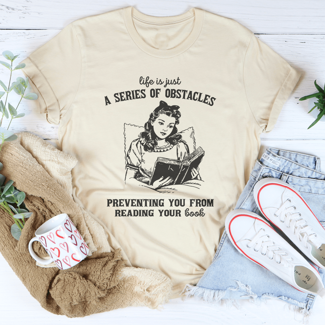 Life Is Just A  Series Of Obstacles Tee