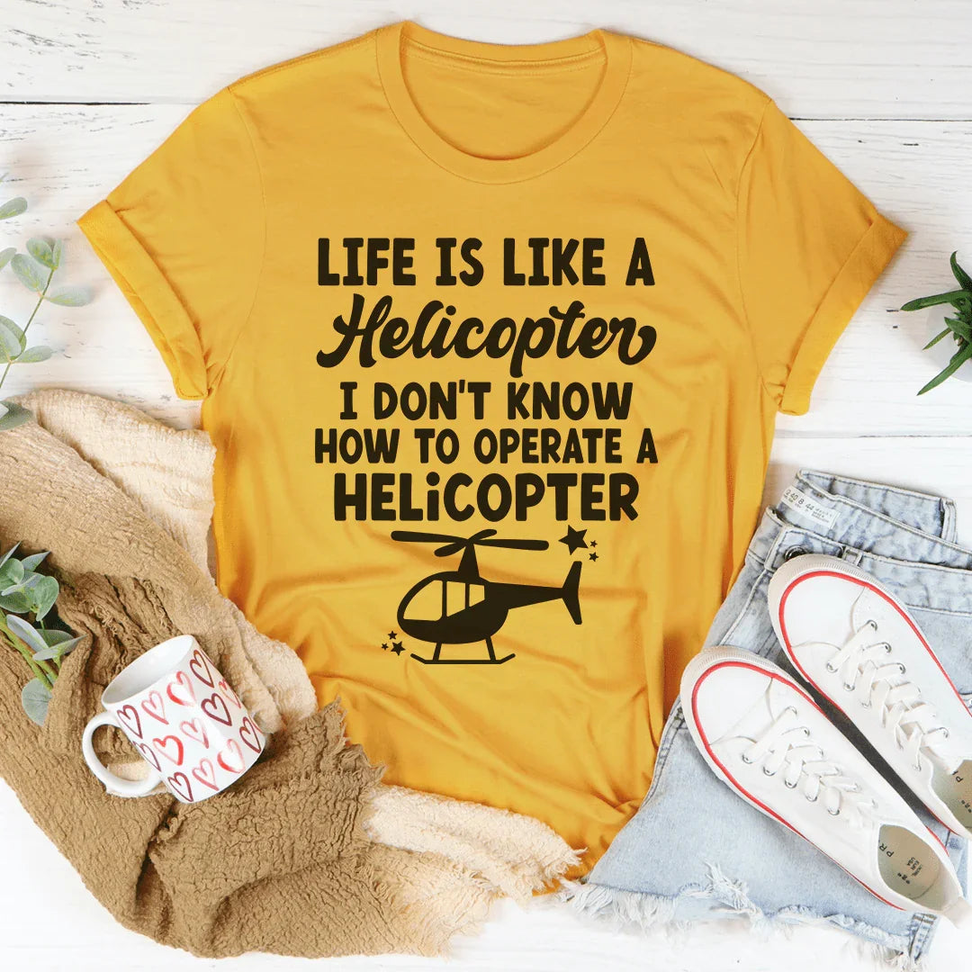 Life Is Like A Helicopter Tee