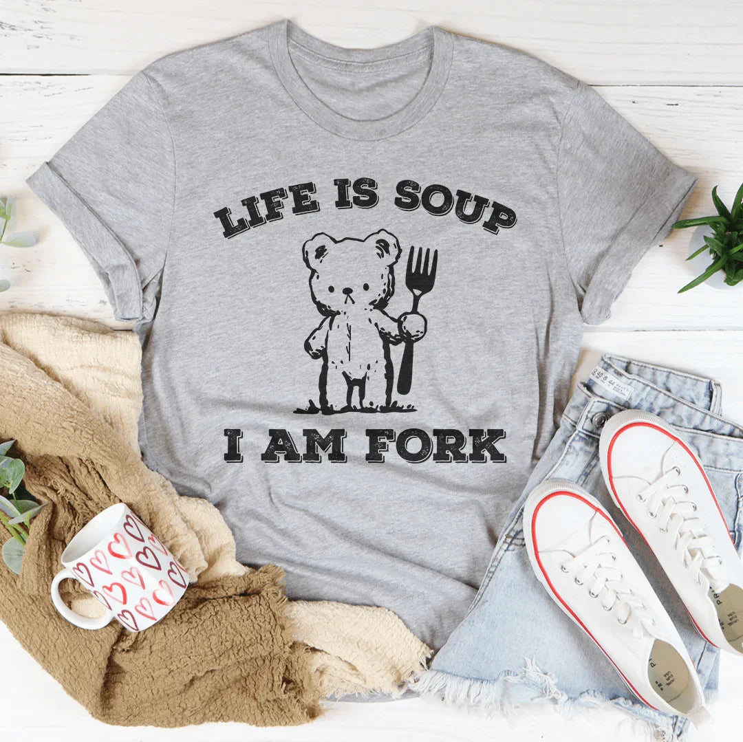 Life Is Soup I Am Fork Tee