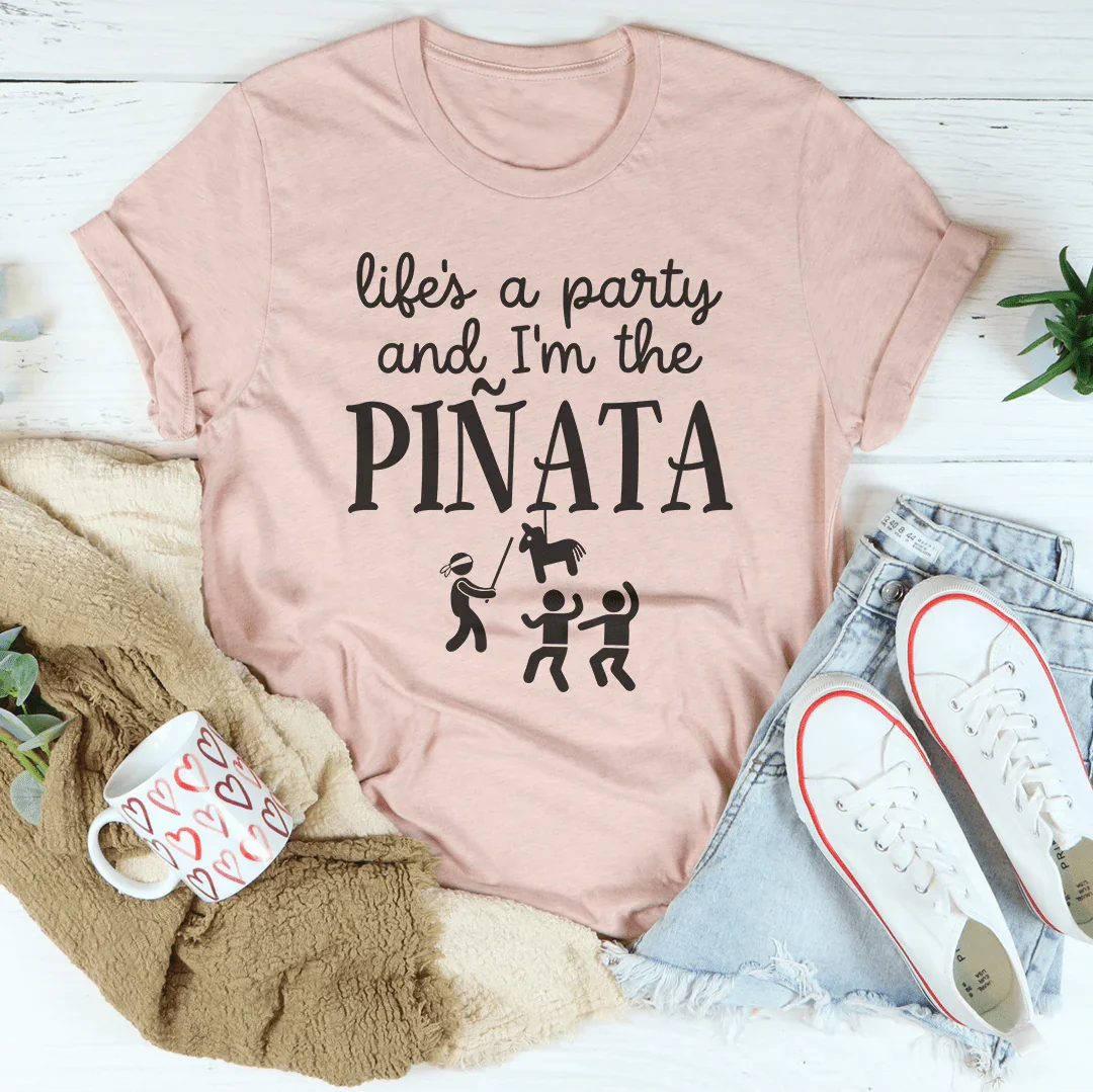 Life's A Party And I'm The Piñata Tee