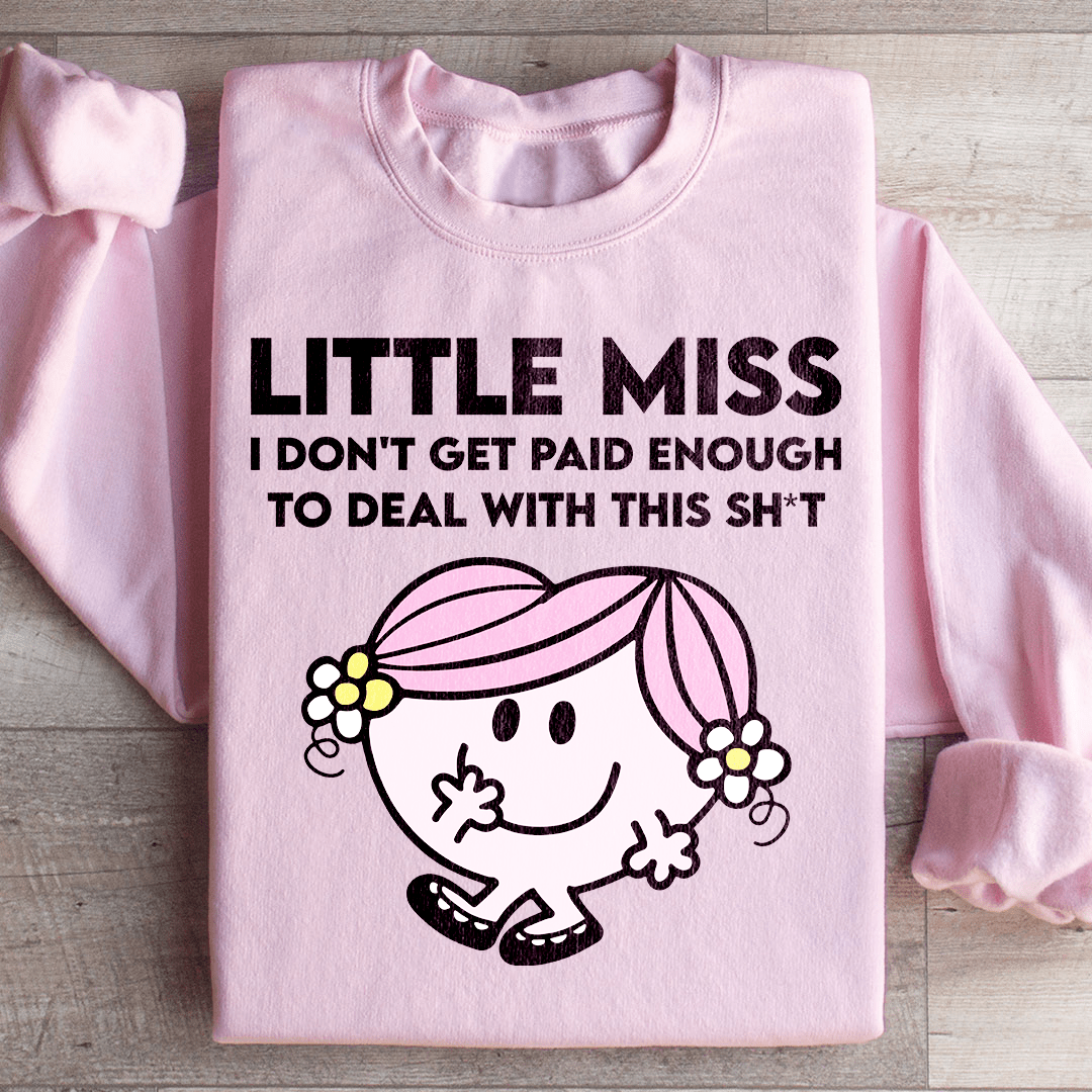 Little Miss I Don't Get Paid Enough To Deal With This Sh-t Sweatshirt