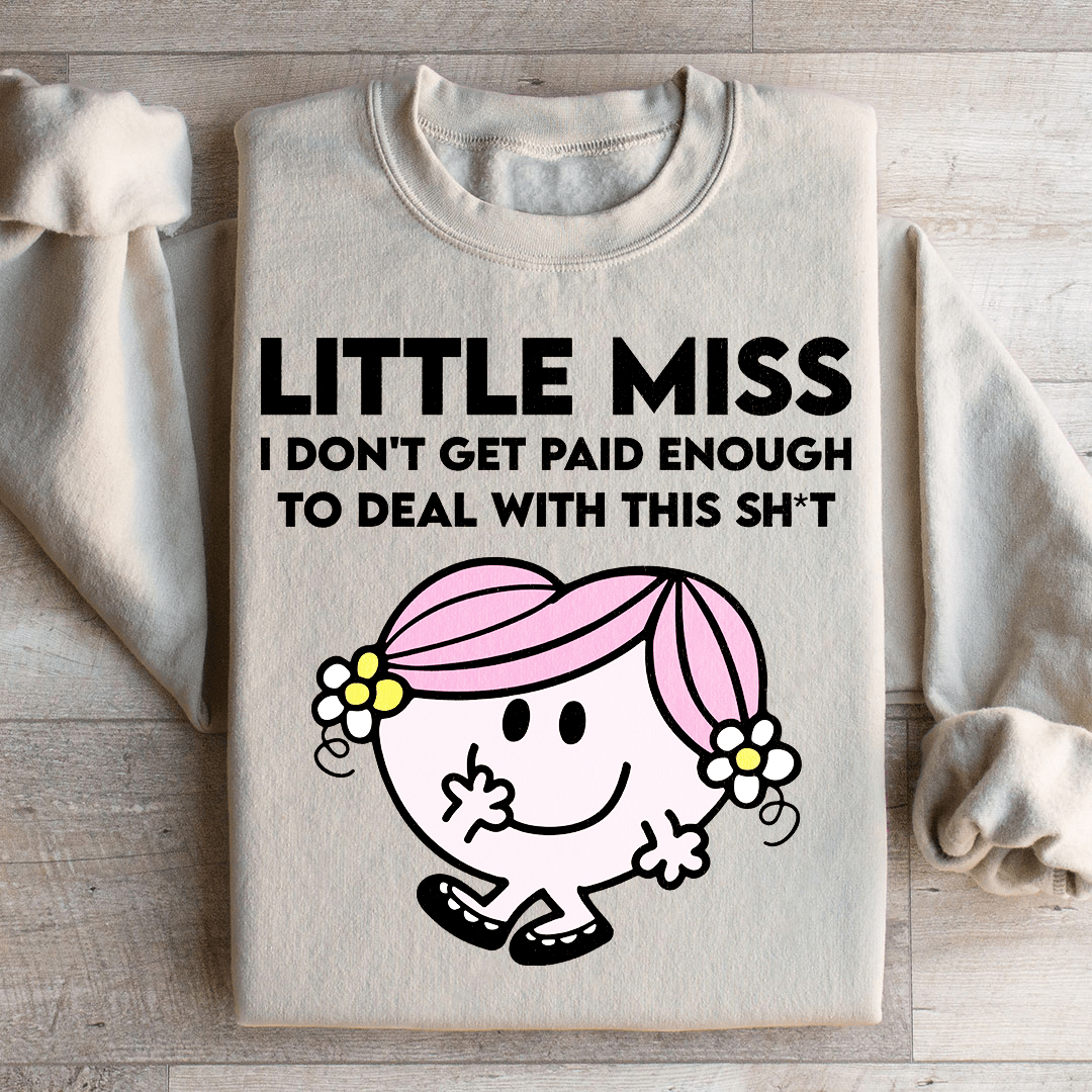 Little Miss I Don't Get Paid Enough To Deal With This Sh-t Sweatshirt
