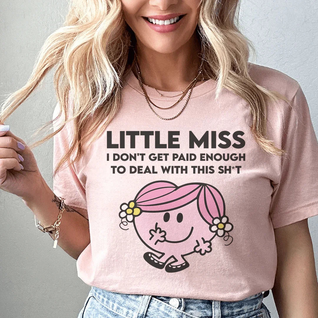 Little Miss I Don't Get Paid Enough To Deal With This Sh-t Tee
