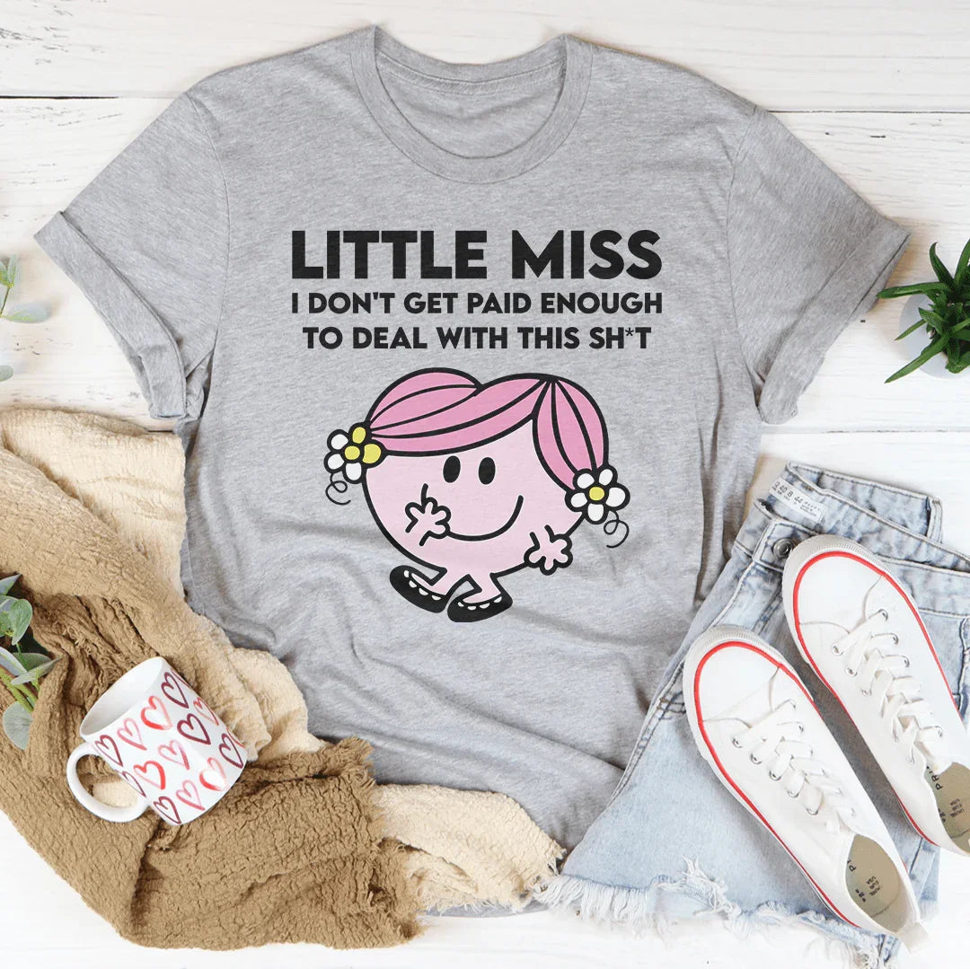 Little Miss I Don't Get Paid Enough To Deal With This Sh-t Tee