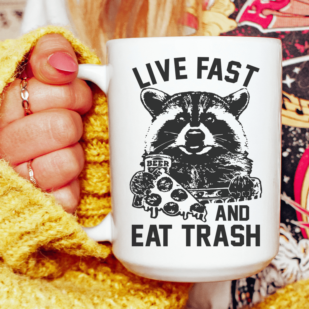 Live Fast And Eat Trash Ceramic Mug 15 oz