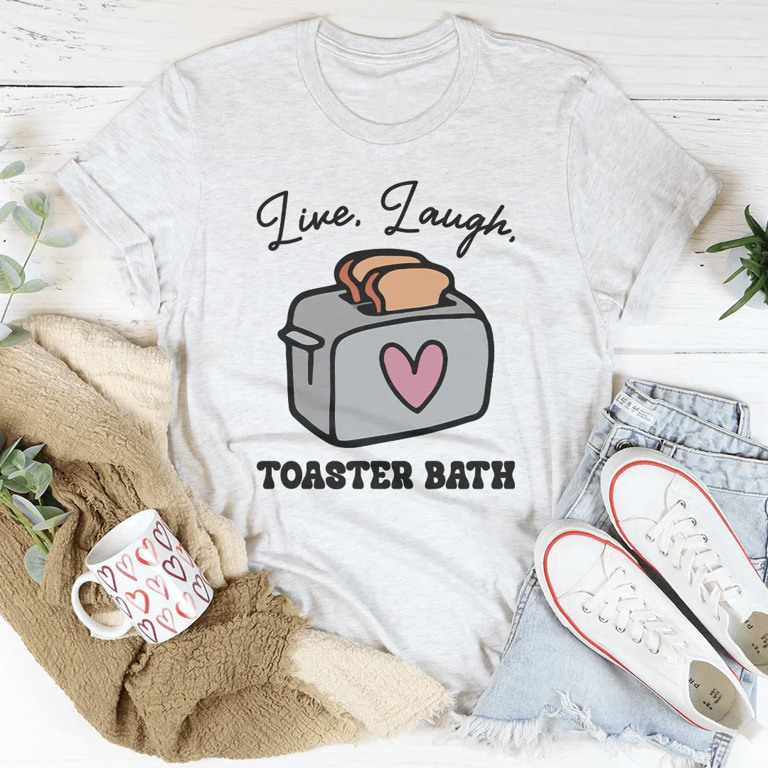 Live Laugh Toaster Bath Tee