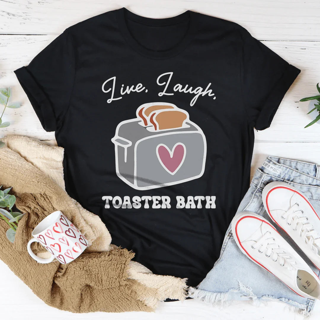 Live Laugh Toaster Bath Tee