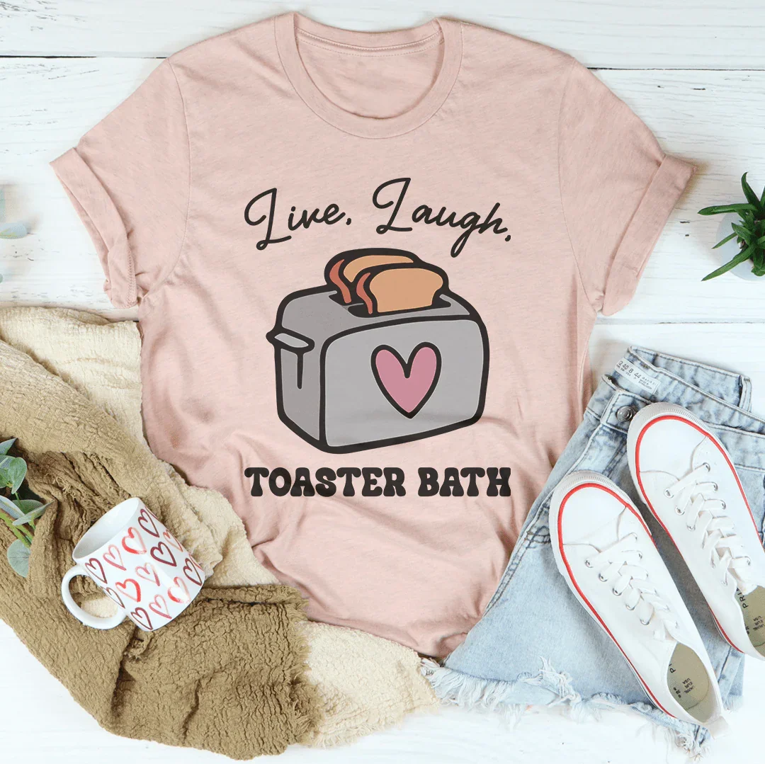 Live Laugh Toaster Bath Tee