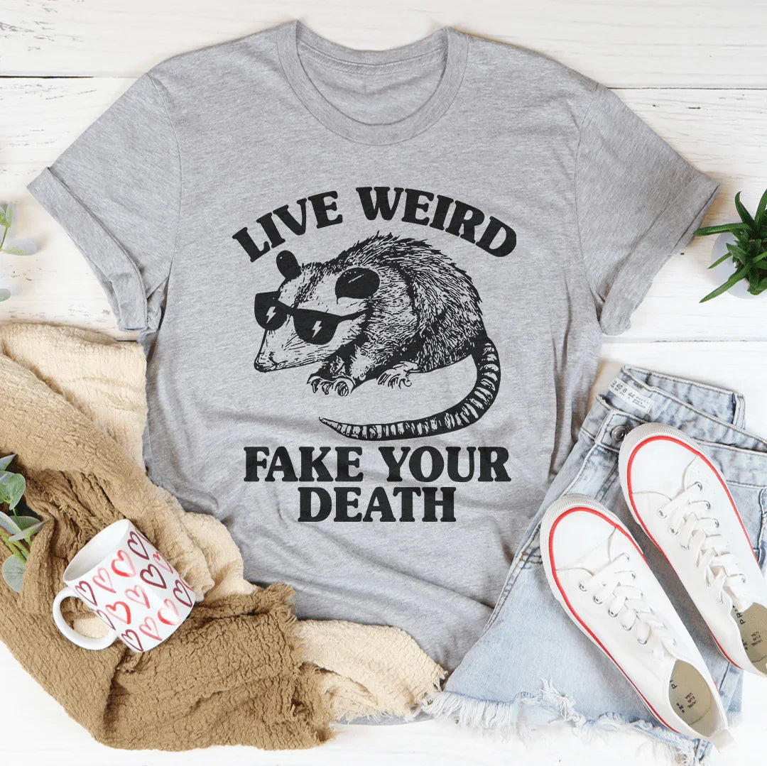 Live Weird Fake Your Death Tee