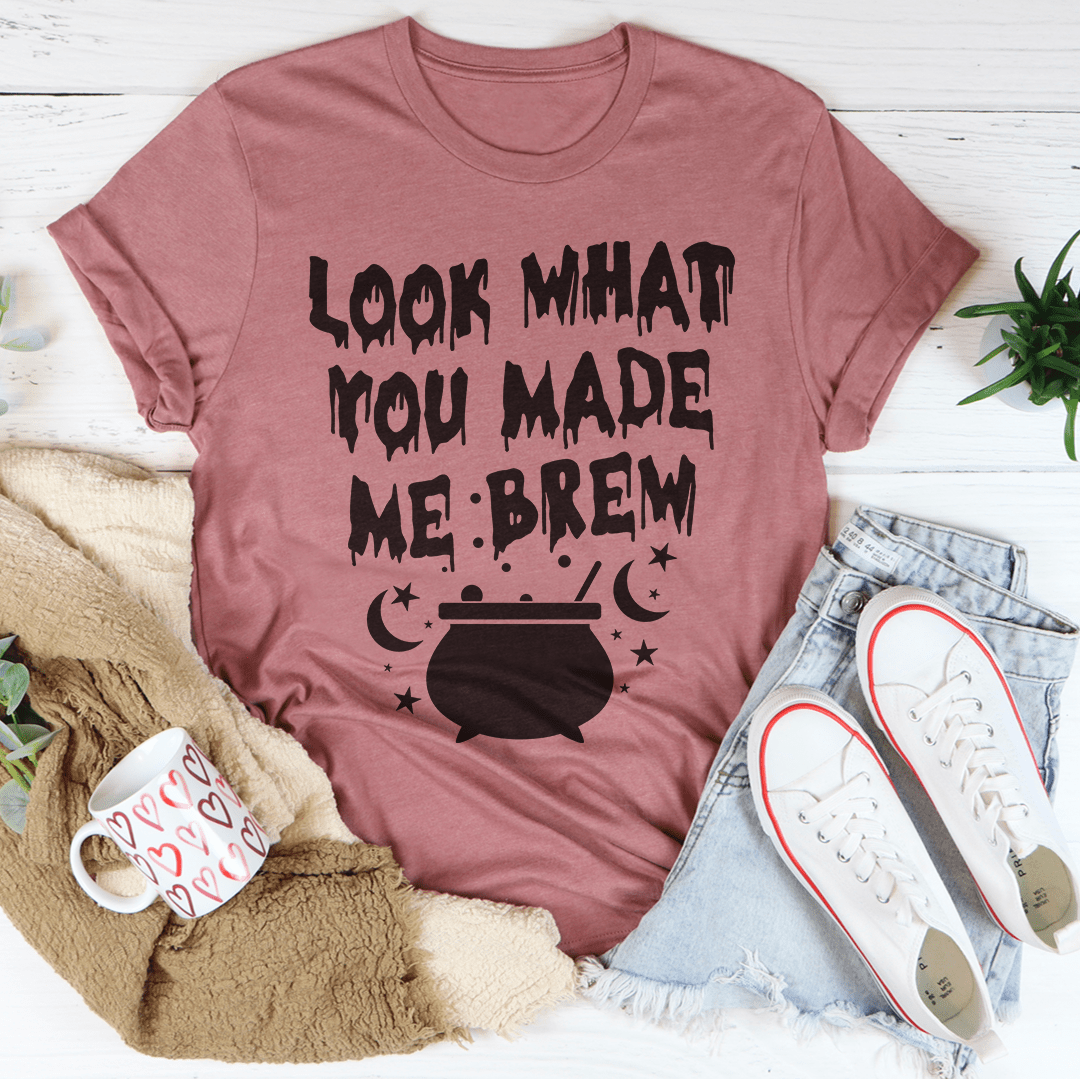 Look What You Made Me Brew Tee