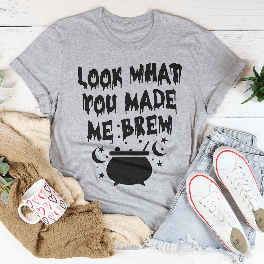 Look What You Made Me Brew Tee