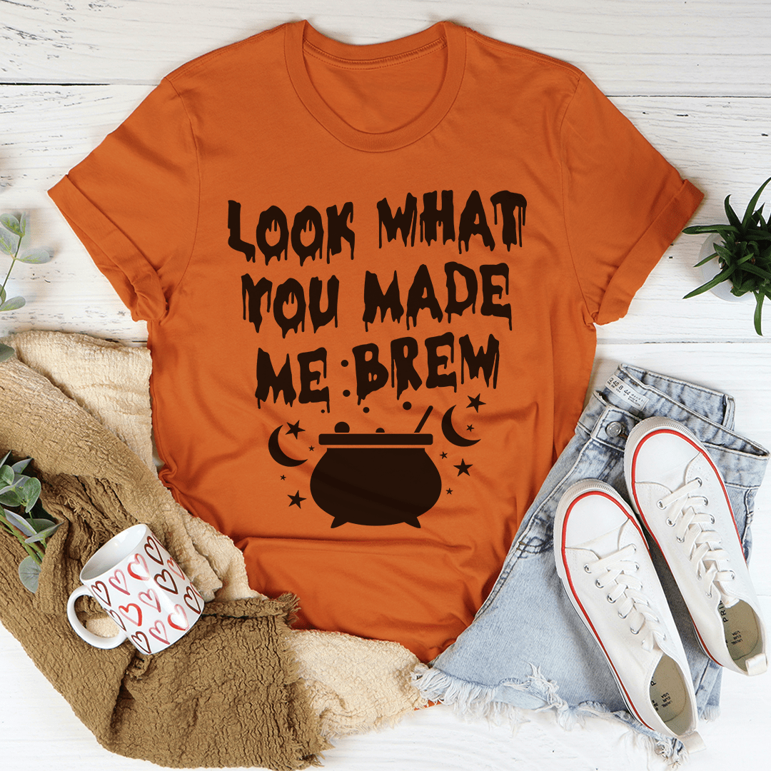 Look What You Made Me Brew Tee