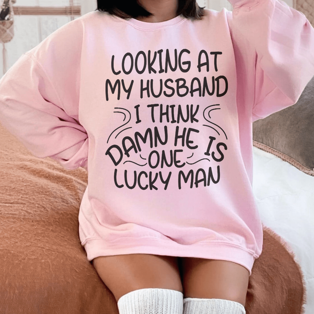Looking At My Husband I Think Damn He Is A Lucky Man Sweatshirt