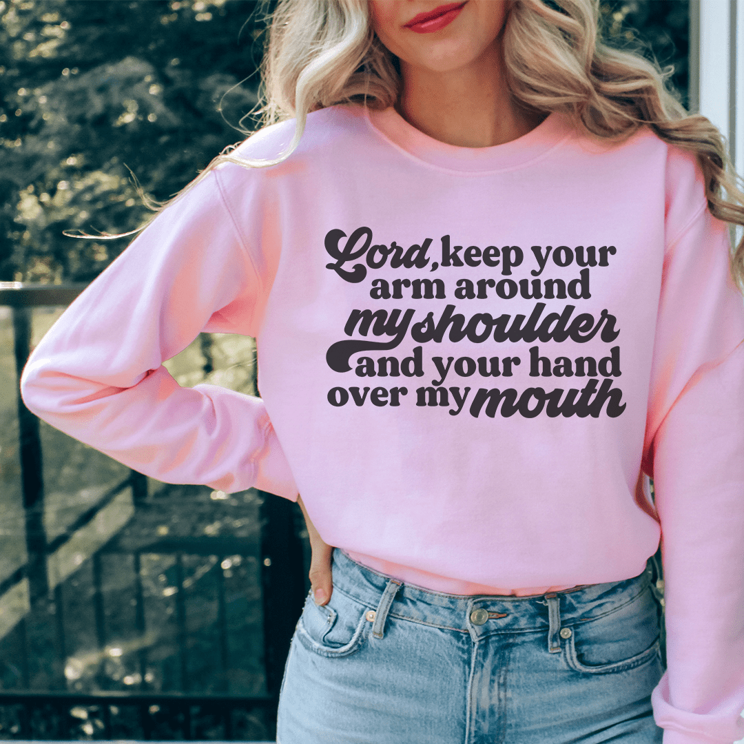 Lord Keep Your Arm Around My Shoulder Sweatshirt