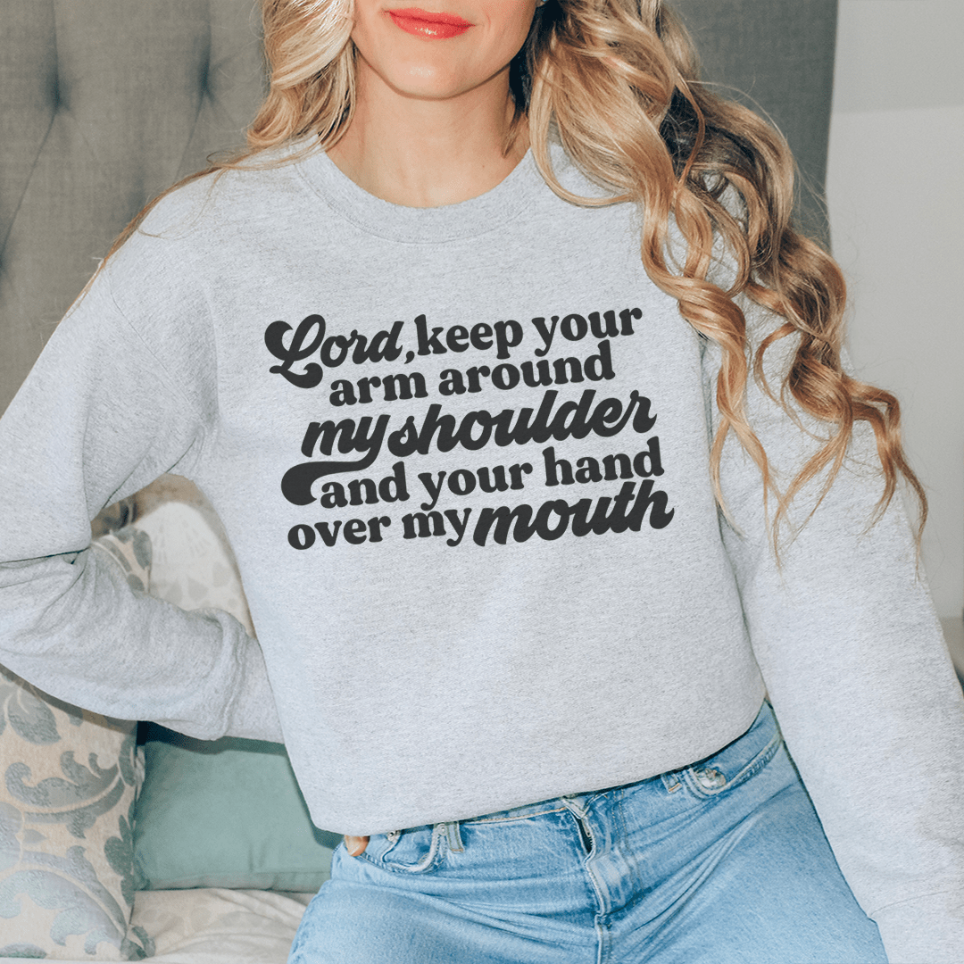 Lord Keep Your Arm Around My Shoulder Sweatshirt