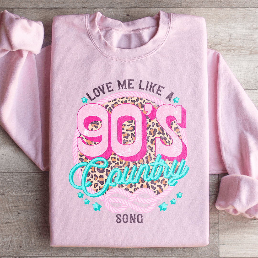 Love Me Like A 90's Country Song Sweatshirt