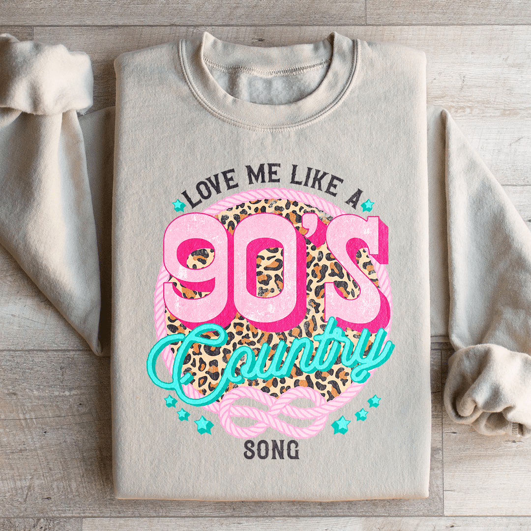 Love Me Like A 90's Country Song Sweatshirt