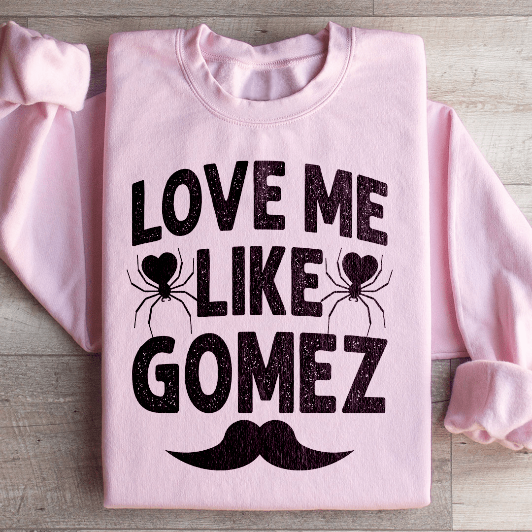 Love Me Like Gomez Sweatshirt
