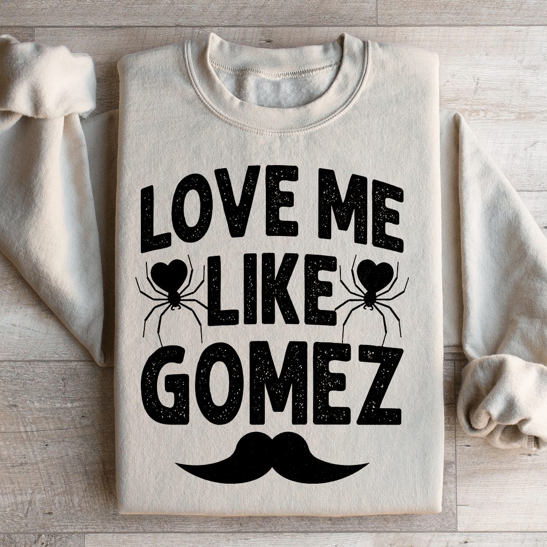 Love Me Like Gomez Sweatshirt