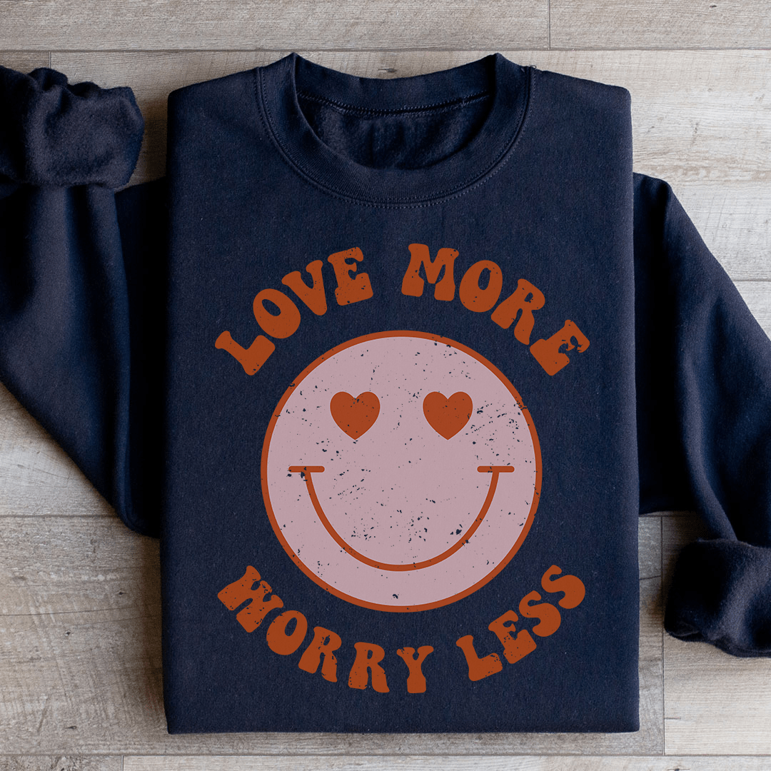 Love More Worry Less Sweatshirt