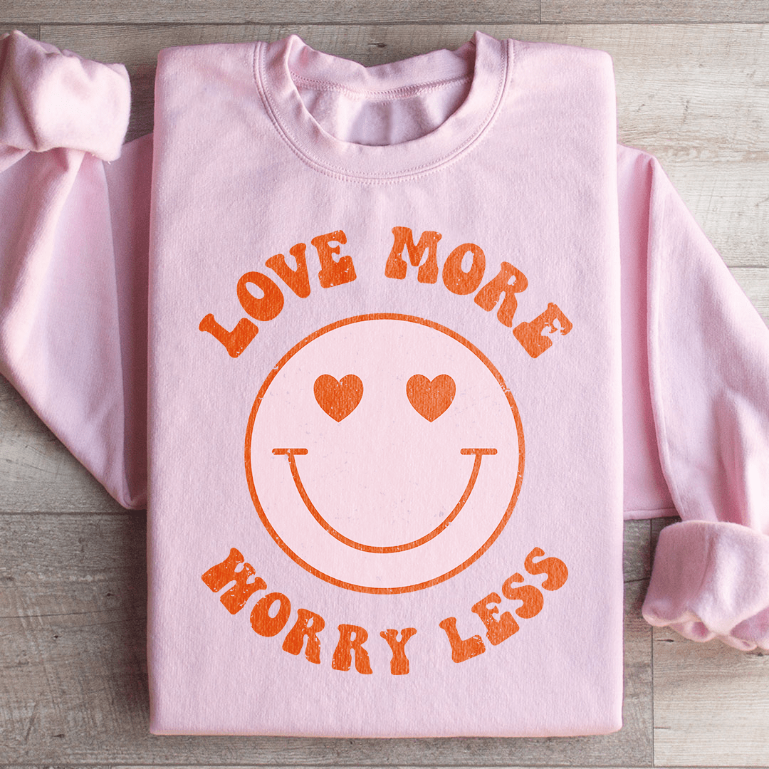 Love More Worry Less Sweatshirt