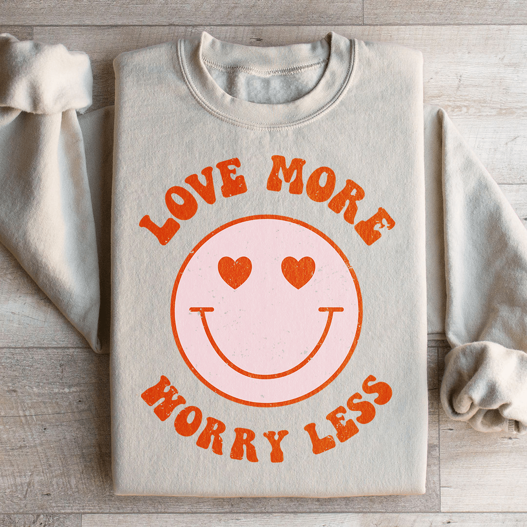 Love More Worry Less Sweatshirt