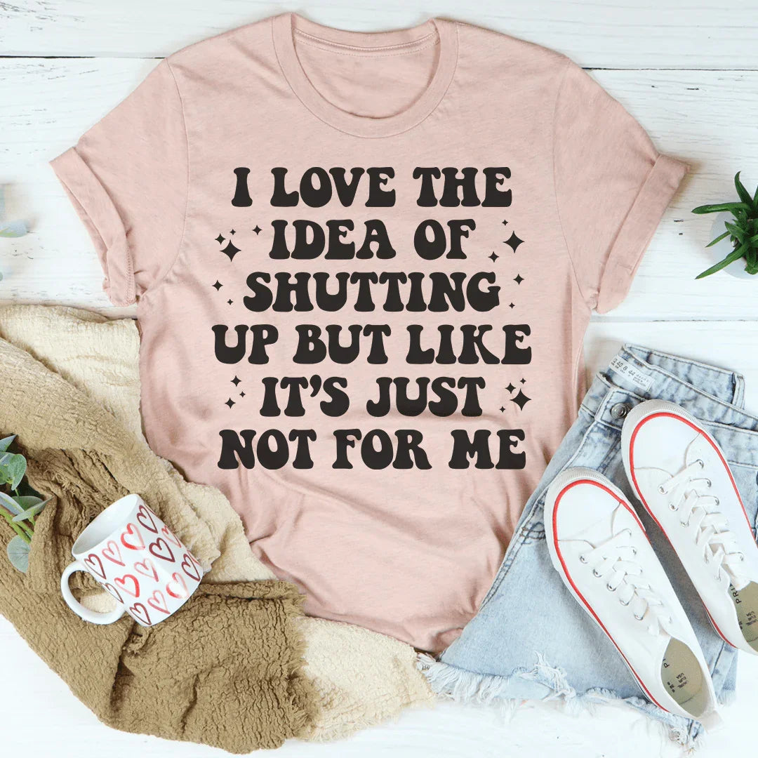 Love The Idea Of Shutting Up Tee