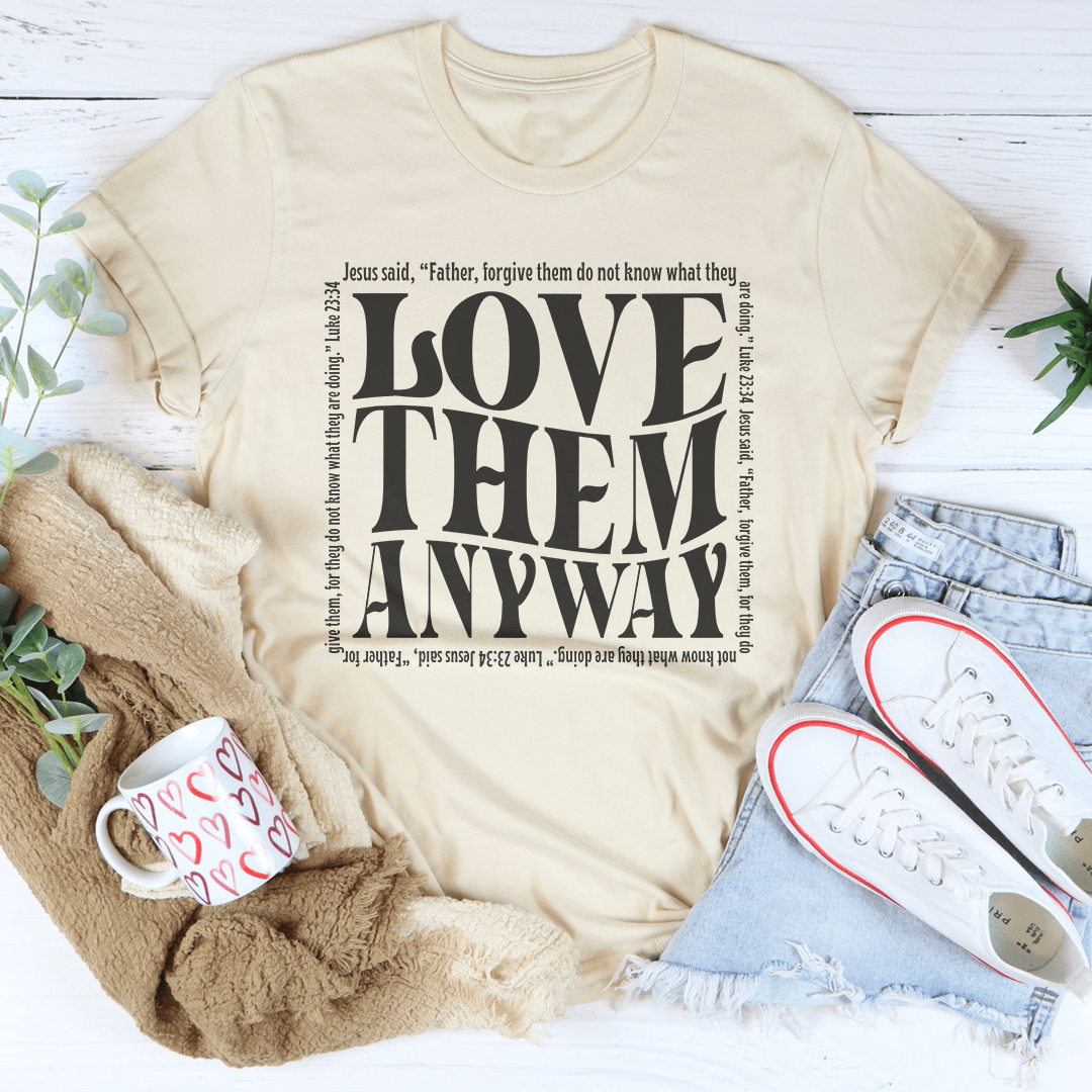 Love Them Anyway Tee