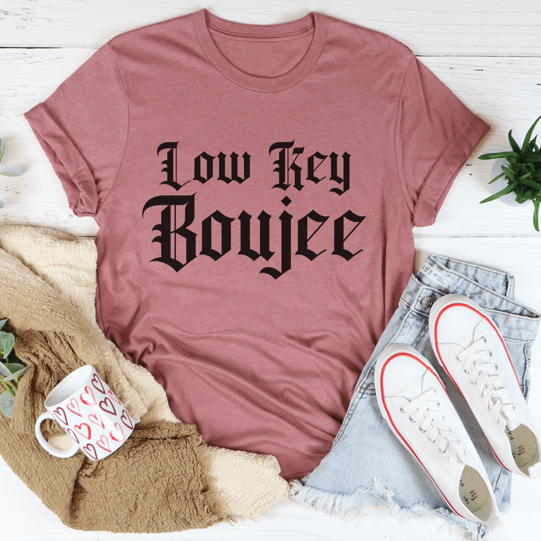 Low Key Boujee Tee