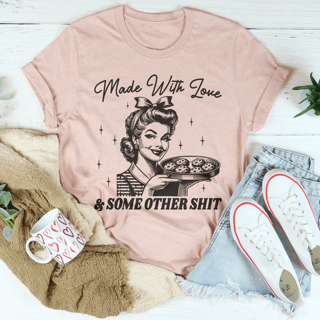 Made With Love And Some Other S* Tee
