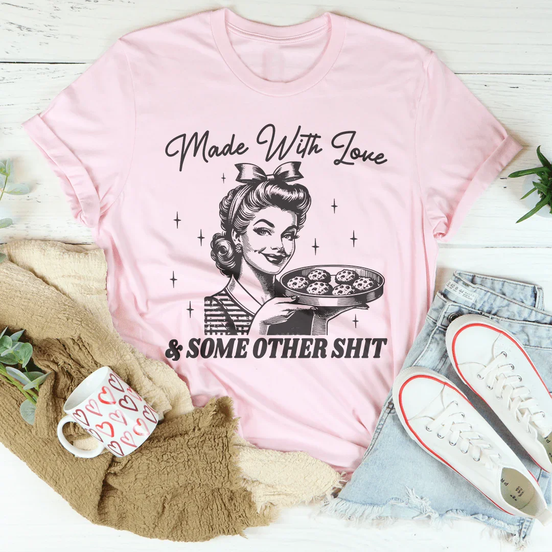 Made With Love And Some Other S* Tee