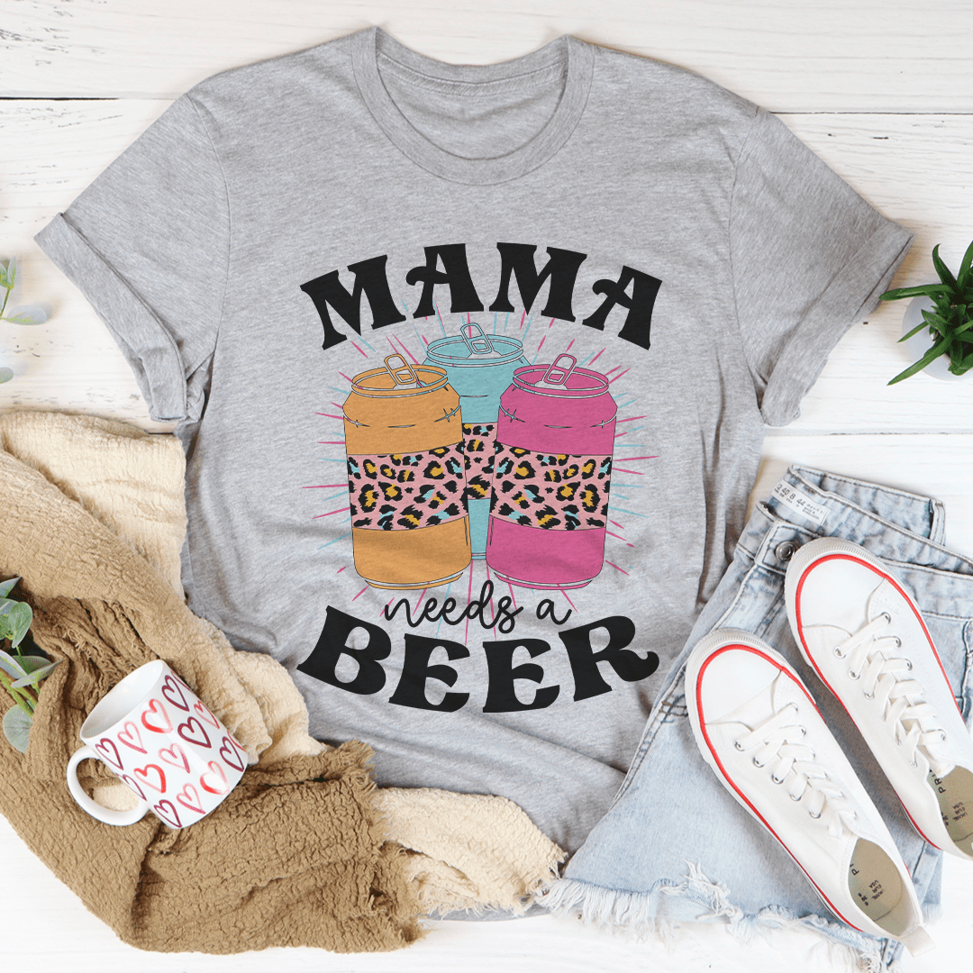 Mama Needs A Beer Tee