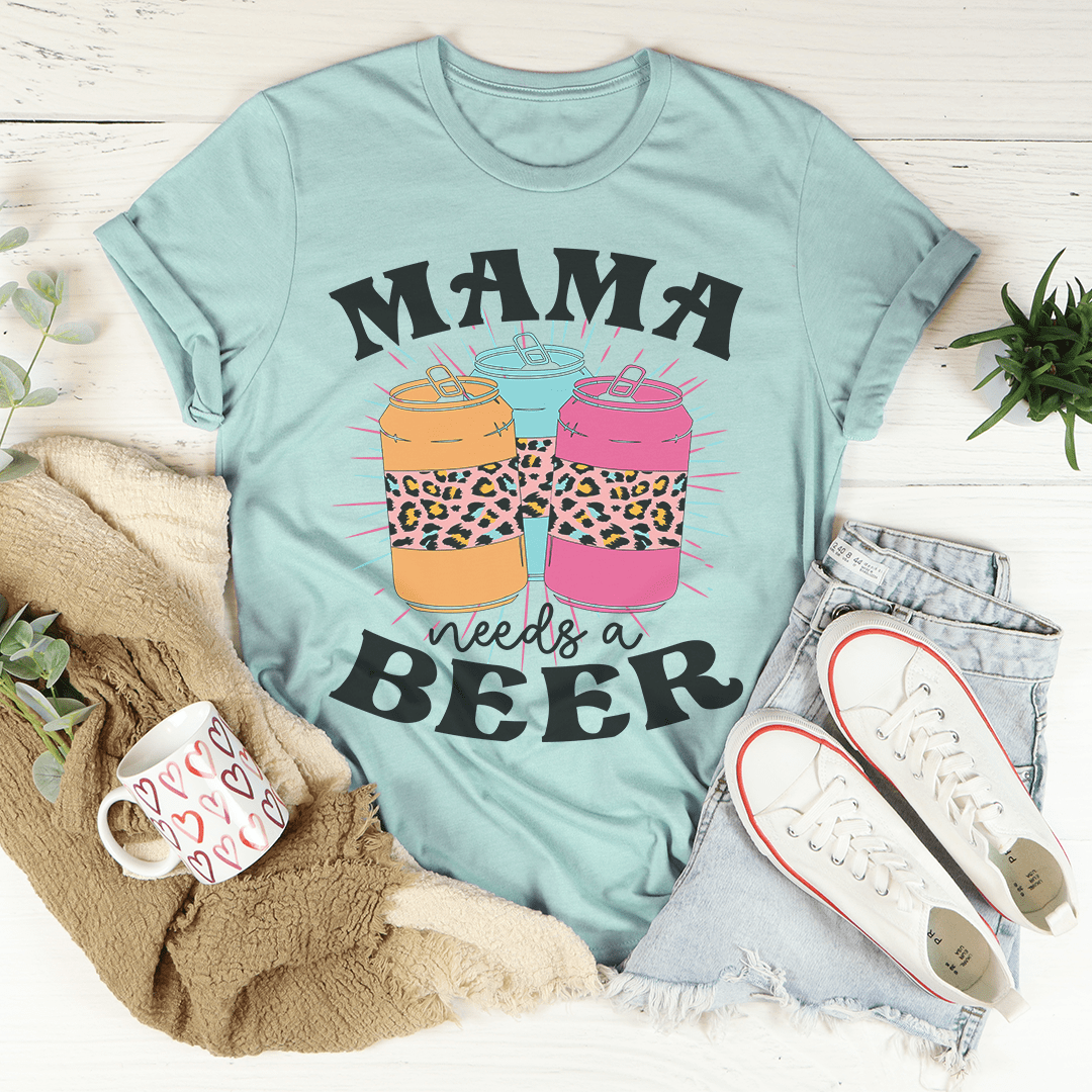 Mama Needs A Beer Tee