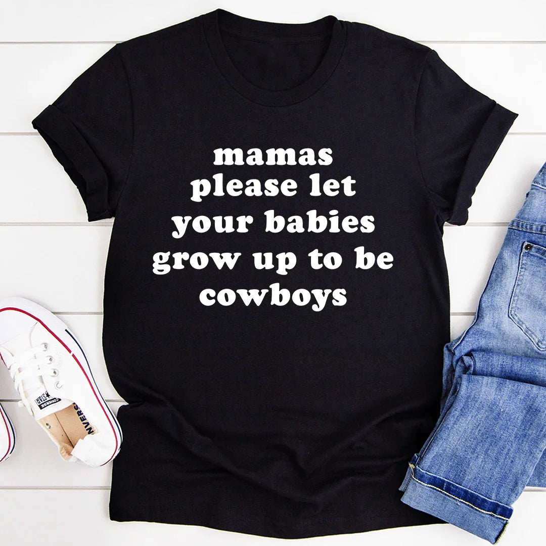 Mamas Please Let Your Babies Grow Up to Be Cowboys Tee