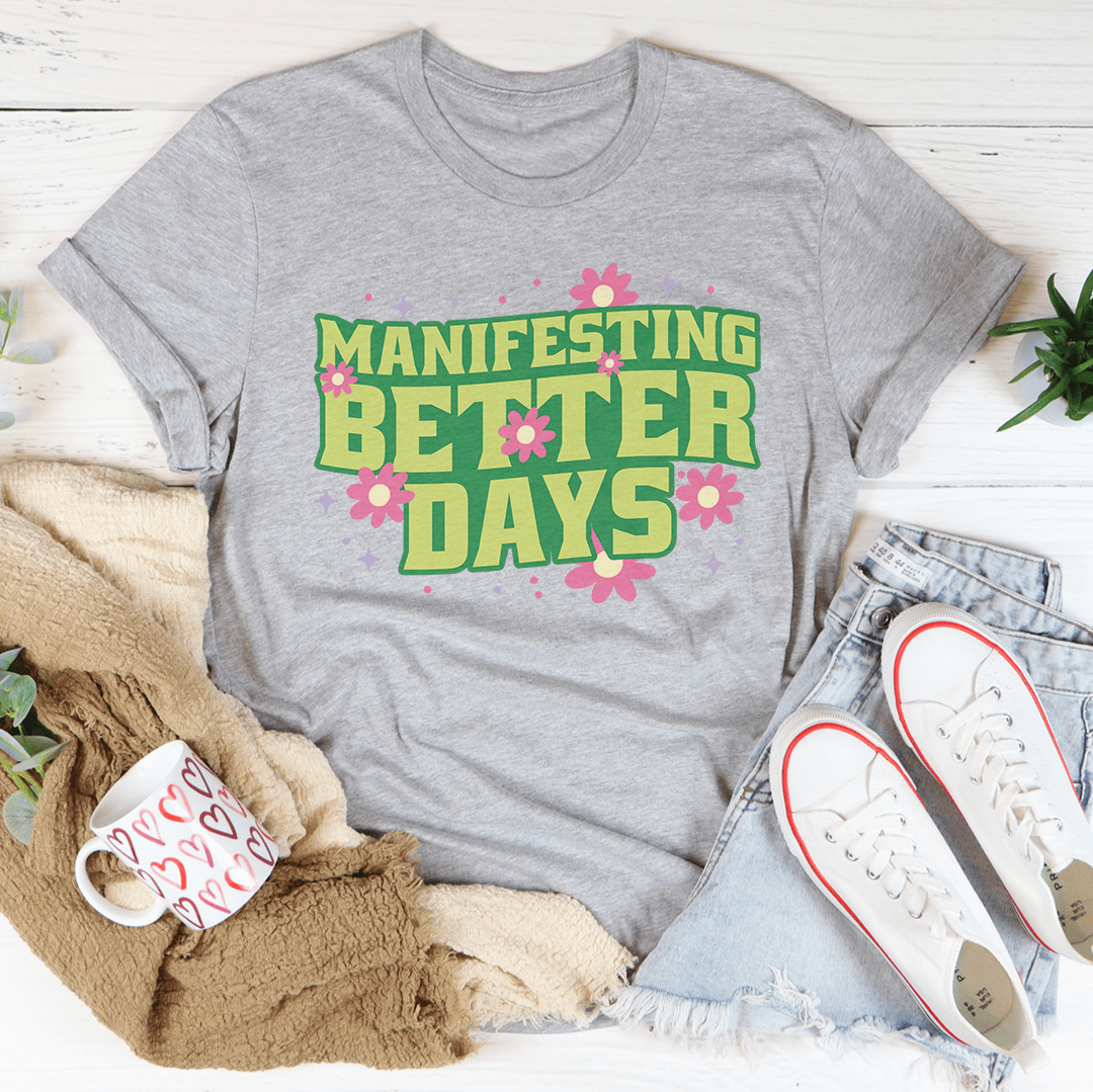 Manifesting Better Days Tee