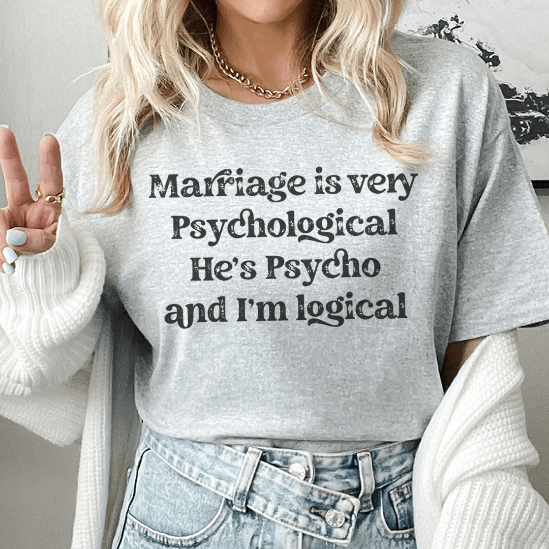 Marriage Is Very Psychological Tee